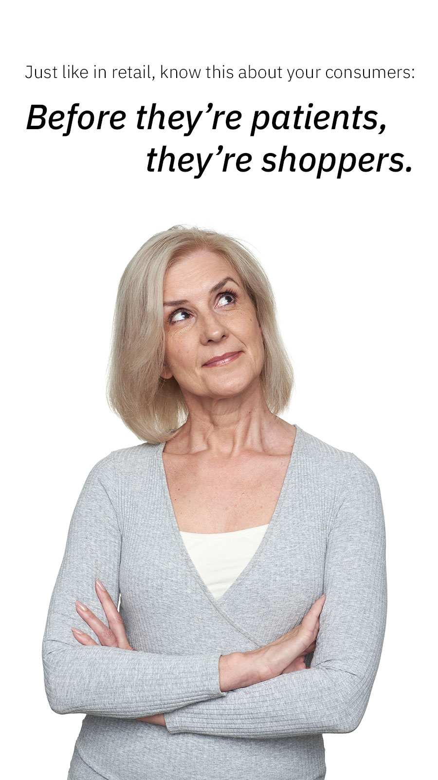 Image of women with arms crossed and looking up with text reading, just like in retail, know this about your consumers
